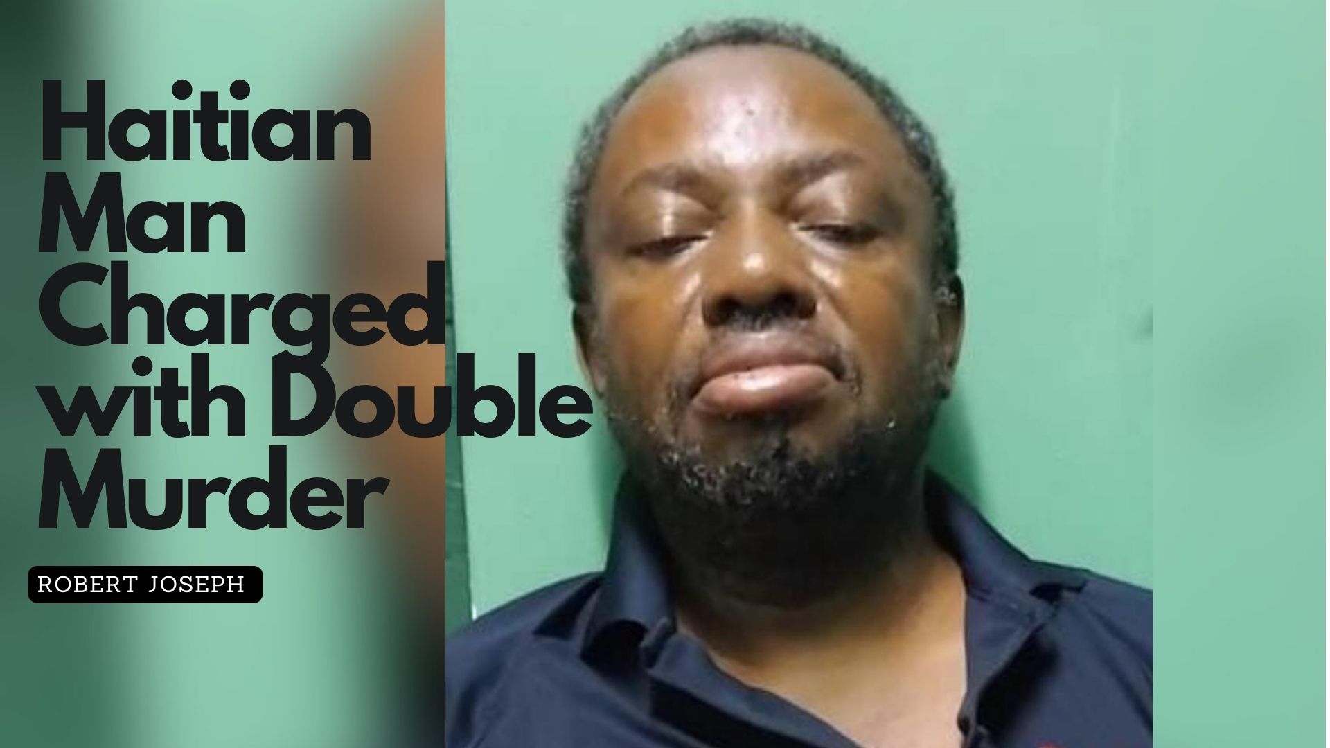 Haitian Man Charged with Double Murder 