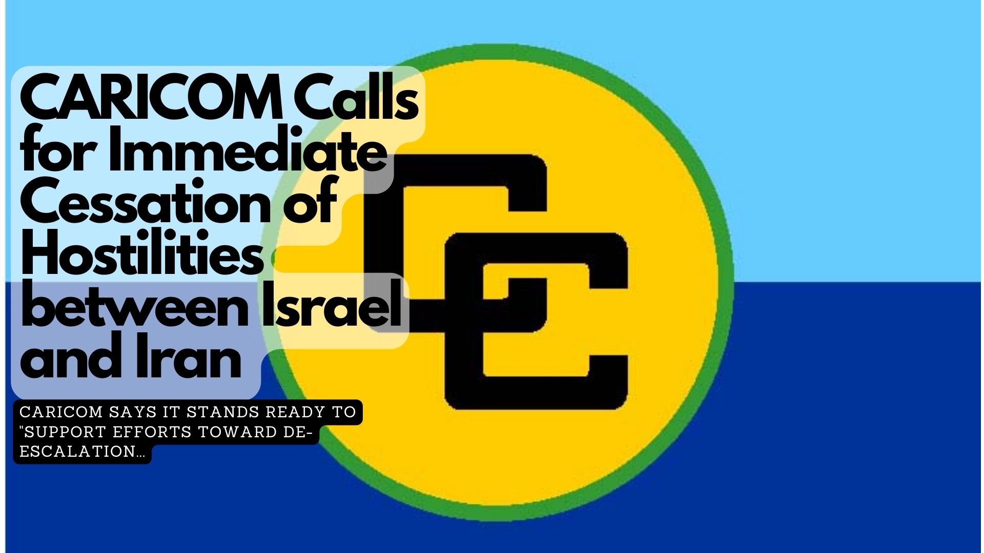 CARICOM Calls for Immediate Cessation of Hostilities between Israel and Iran