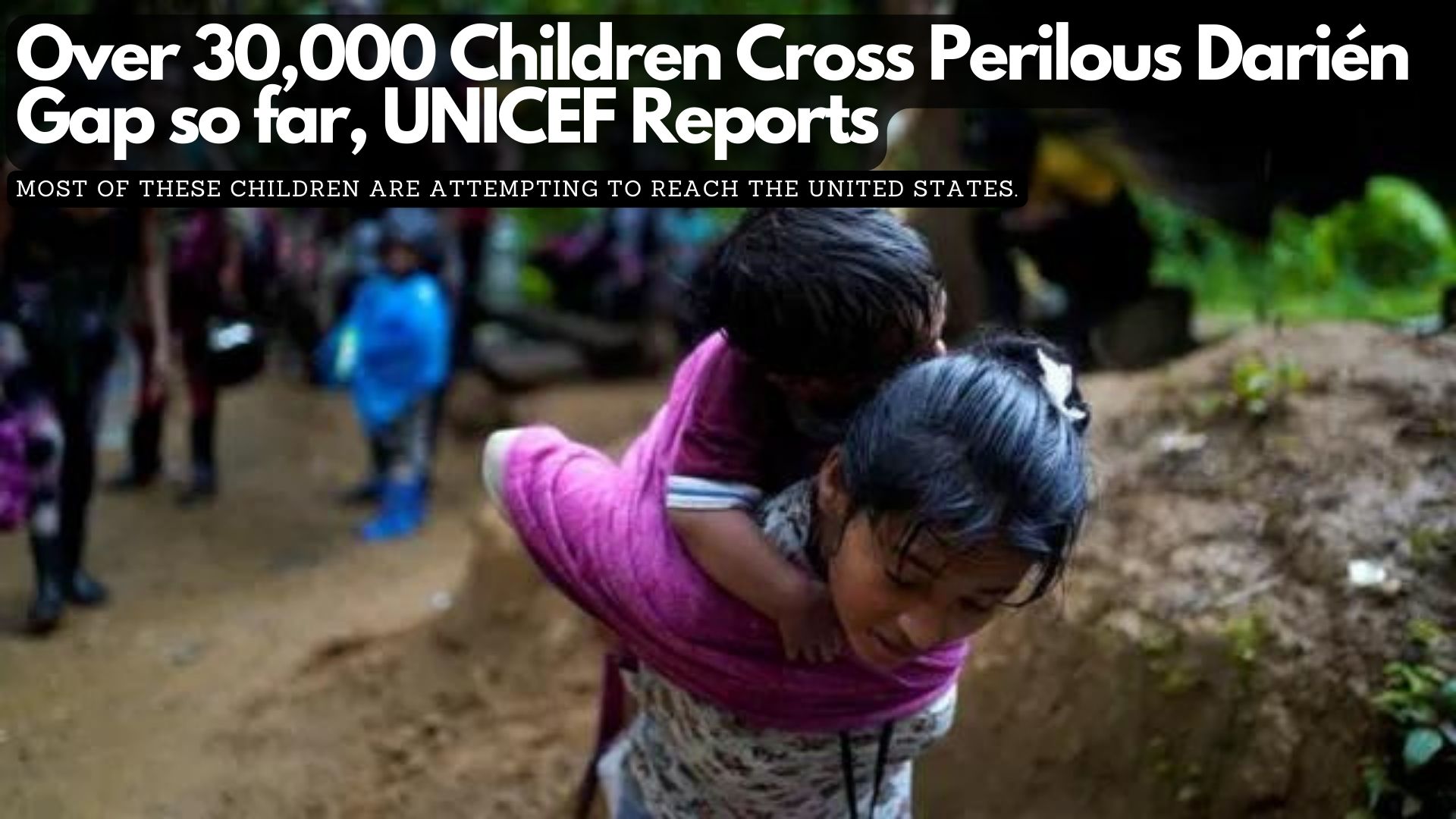 Over 30,000 Children Cross Perilous Darién Gap in First Months of 2024, UNICEF Reports
