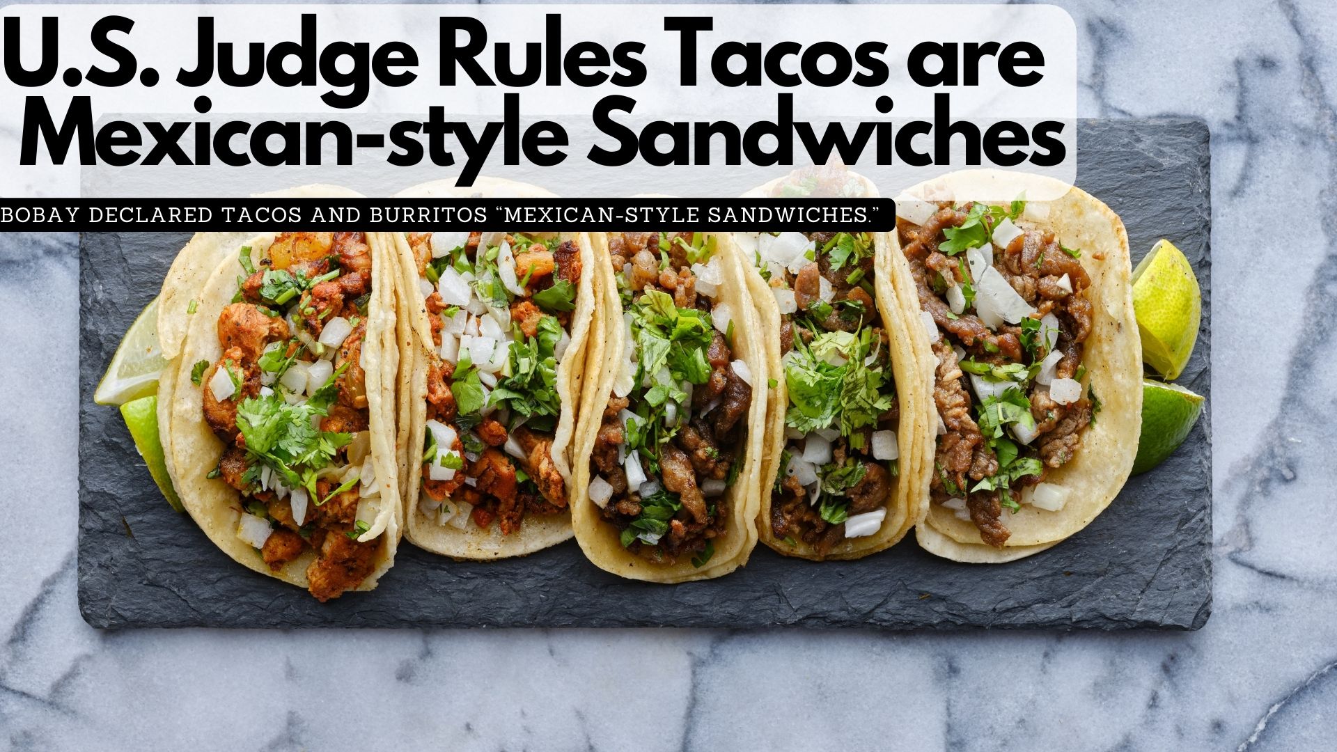 A U.S. judge rules that tacos and burritos are Mexican-style sandwiches.