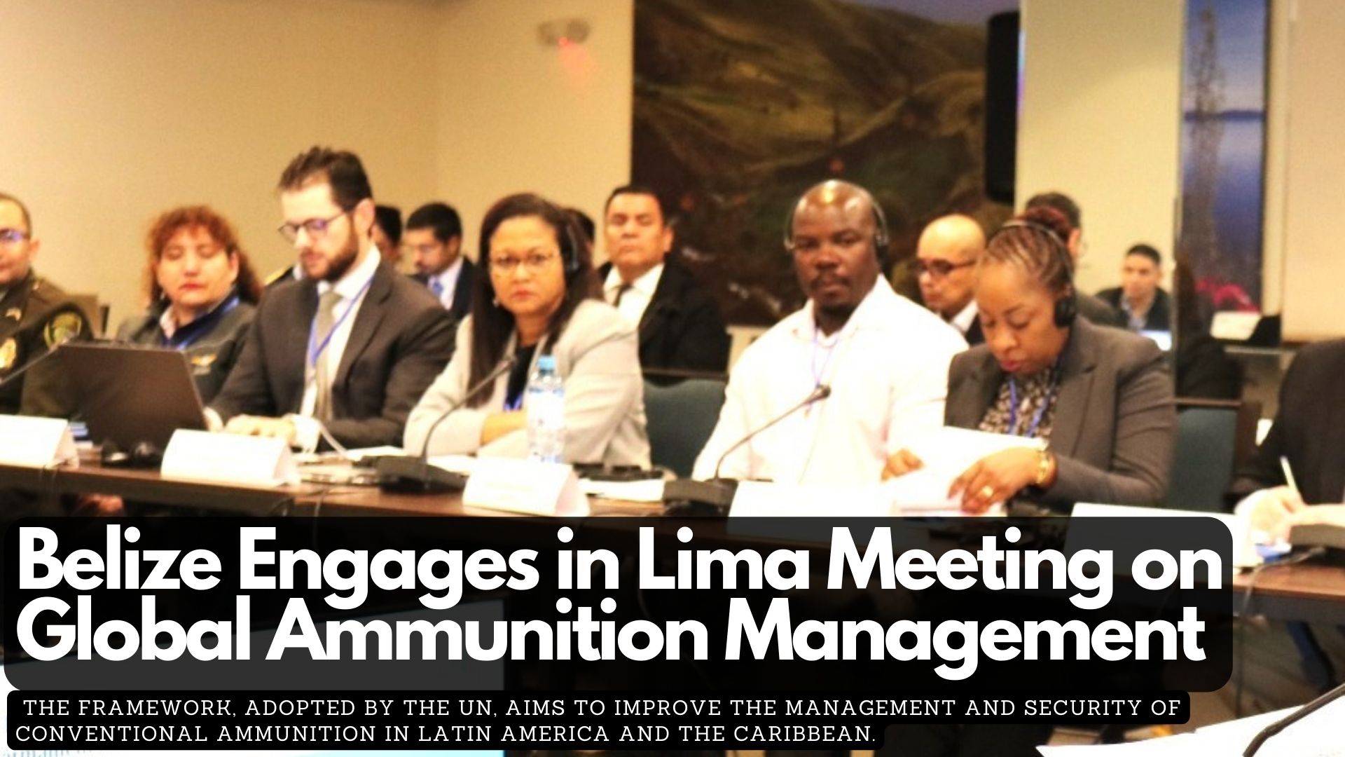 Belize Engages in Lima Meeting on Global Ammunition Management