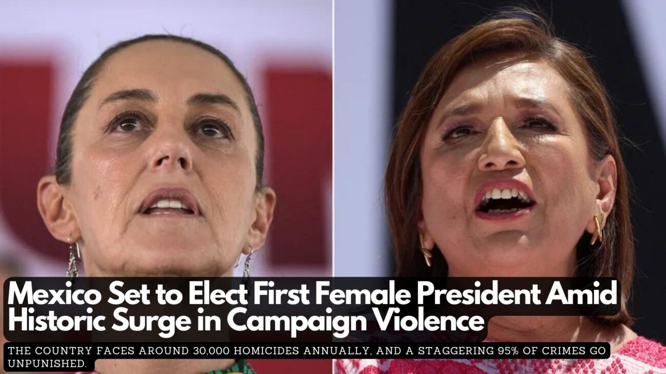 Mexico Set to Elect First Female President Amid Historic Surge in Campaign Violence