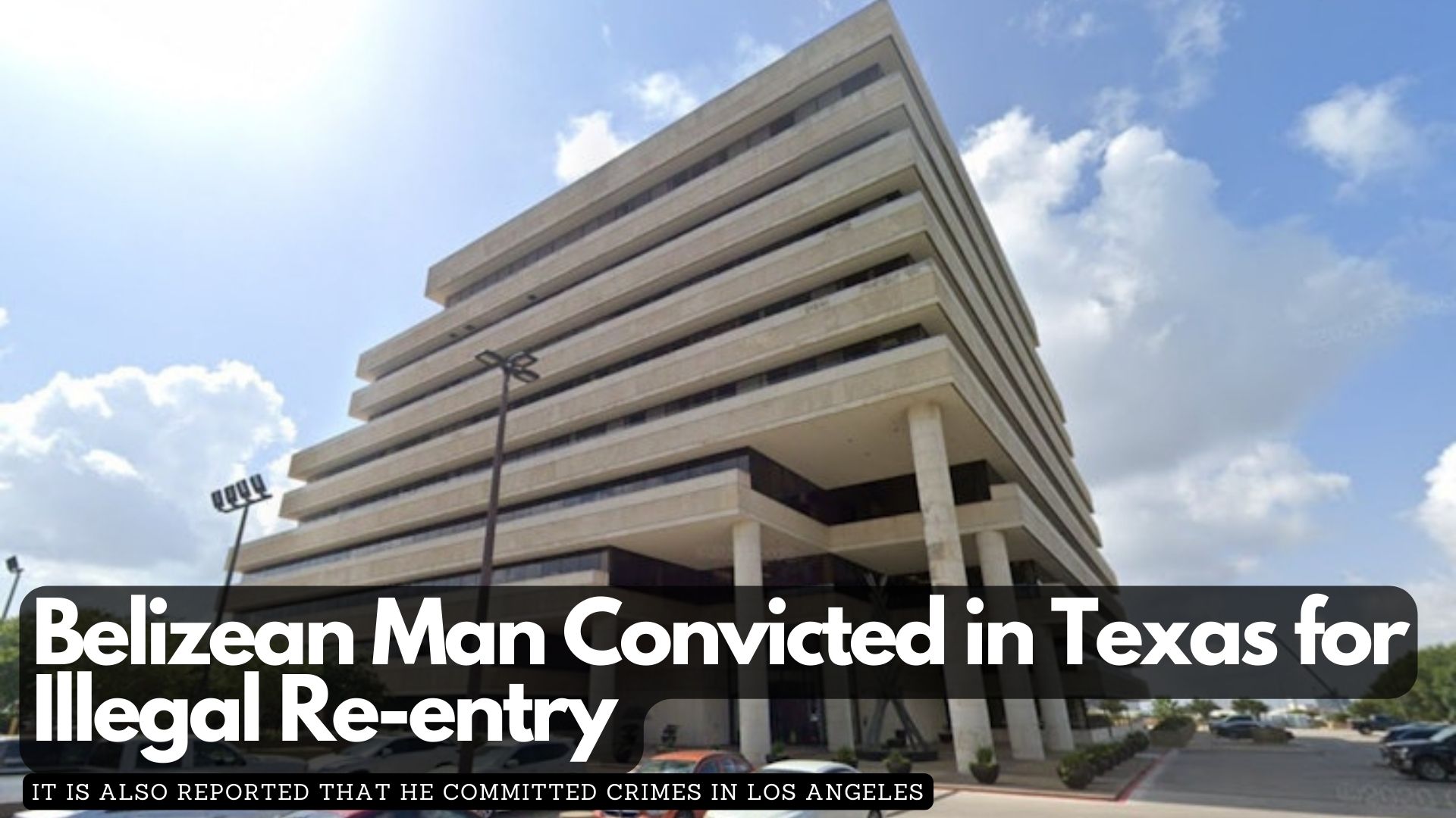 Belizean Man Convicted in Texas for Illegal Re-entry