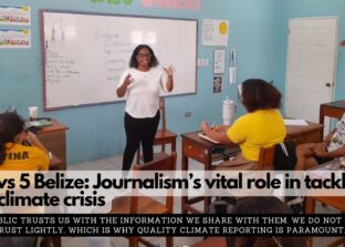 News 5 Belize: Journalism’s vital role in tackling the climate crisis