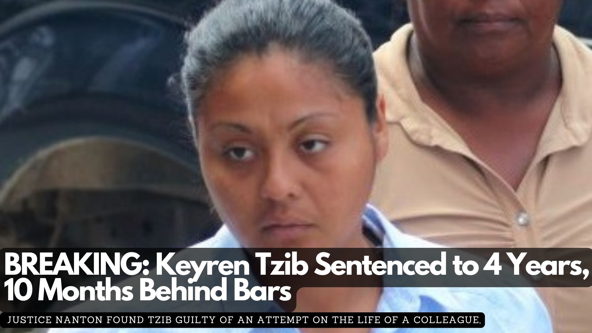 BREAKING: Keyren Tzib Sentence to Four Years, Ten Months Behind Bars