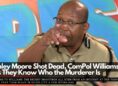 Stanley Moore Shot Dead, ComPol Williams says They Know Who the Murderer Is