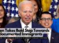 Biden Takes Bold Step Towards Undocumented Immigrants