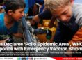 Gaza Declares ‘Polio Epidemic Area’, WHO Responds with Emergency Vaccine Shipment