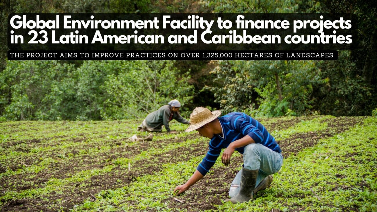 Global Environment Facility to finance projects in 23 Latin American and Caribbean countries 