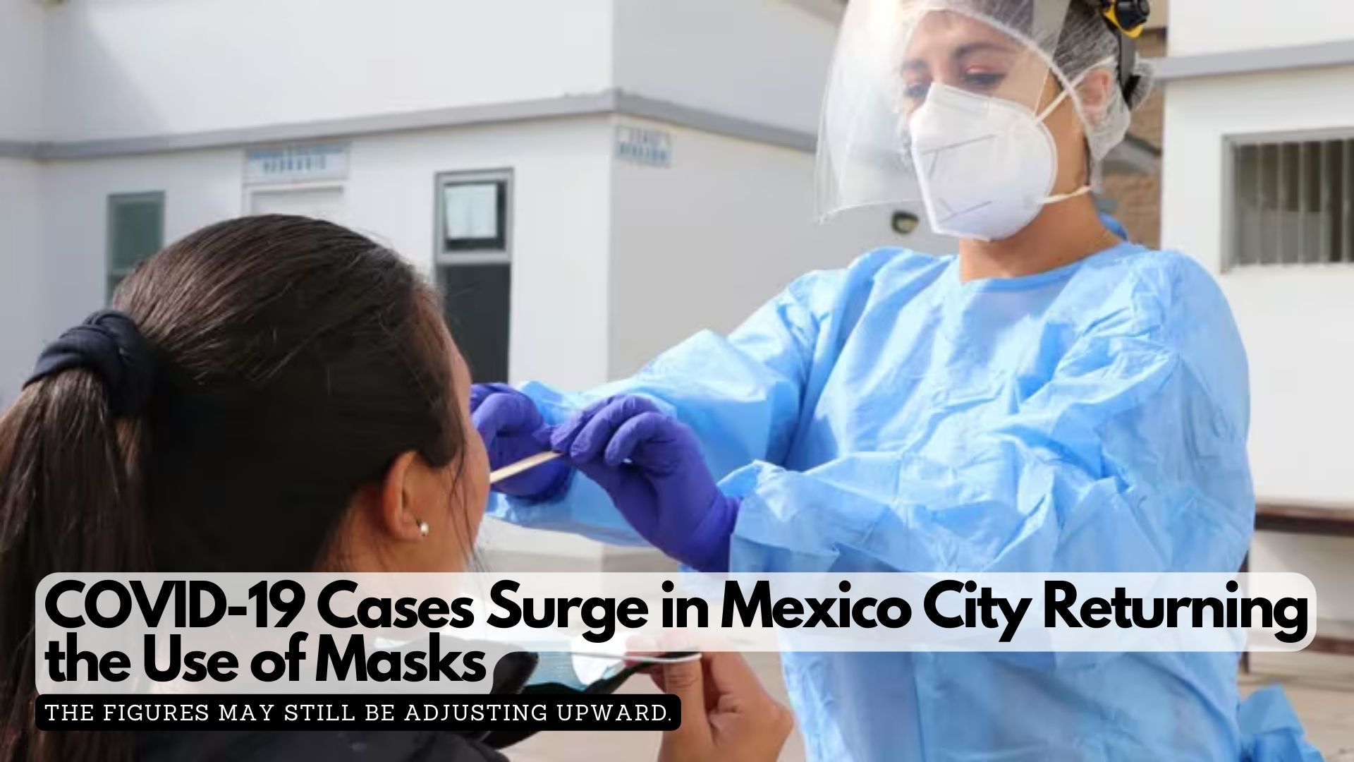 COVID-19 Cases Surge in Mexico City Returning the Use of Masks