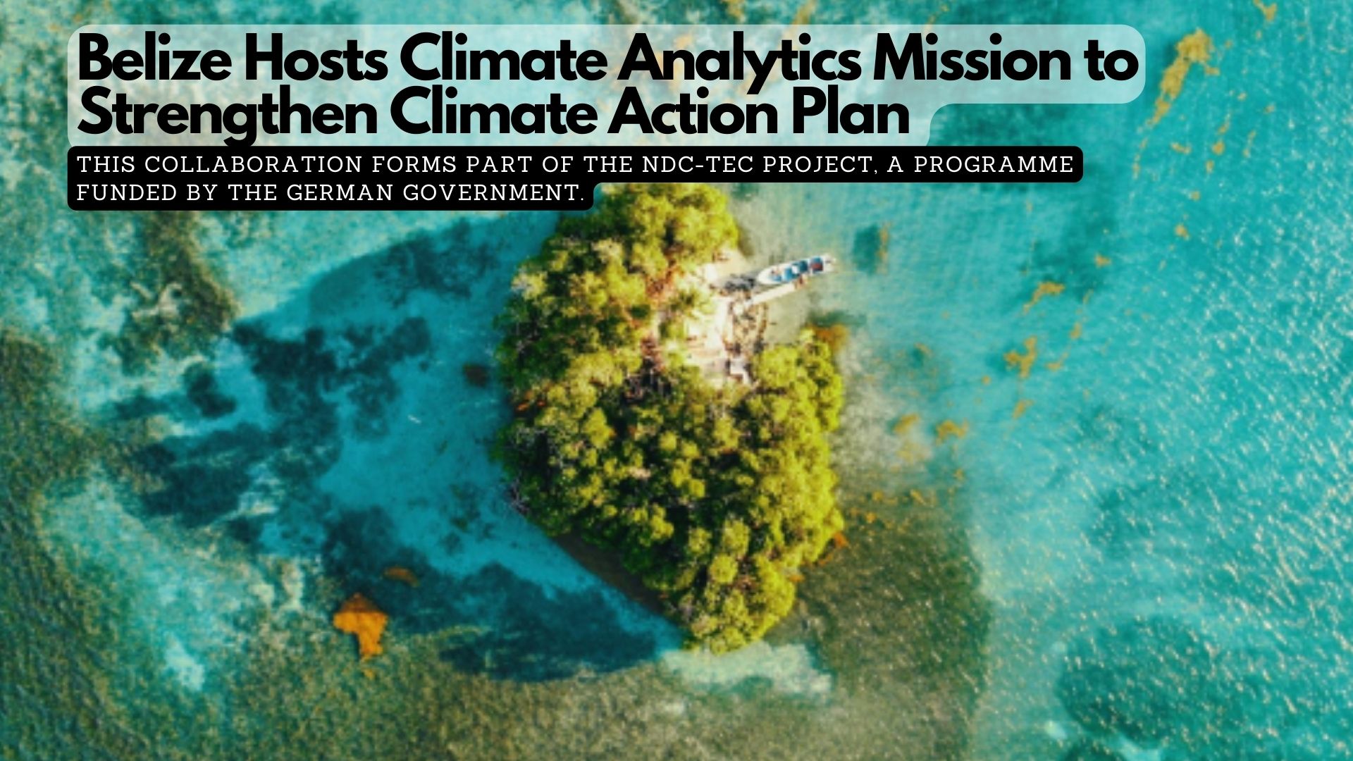Belize Hosts Climate Analytics Mission to Strengthen Climate Action Plan