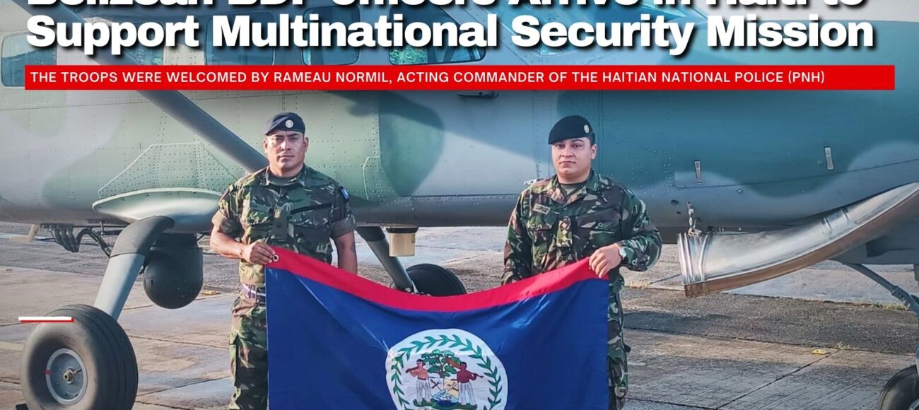 Belizean BDF officers Arrive in Haiti to Support Multinational Security Mission