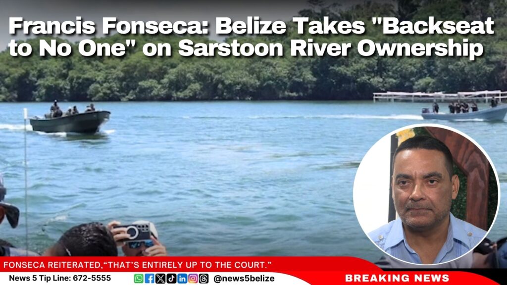 Francis Fonseca: Belize Takes “Backseat to No One” on Sarstoon River ...