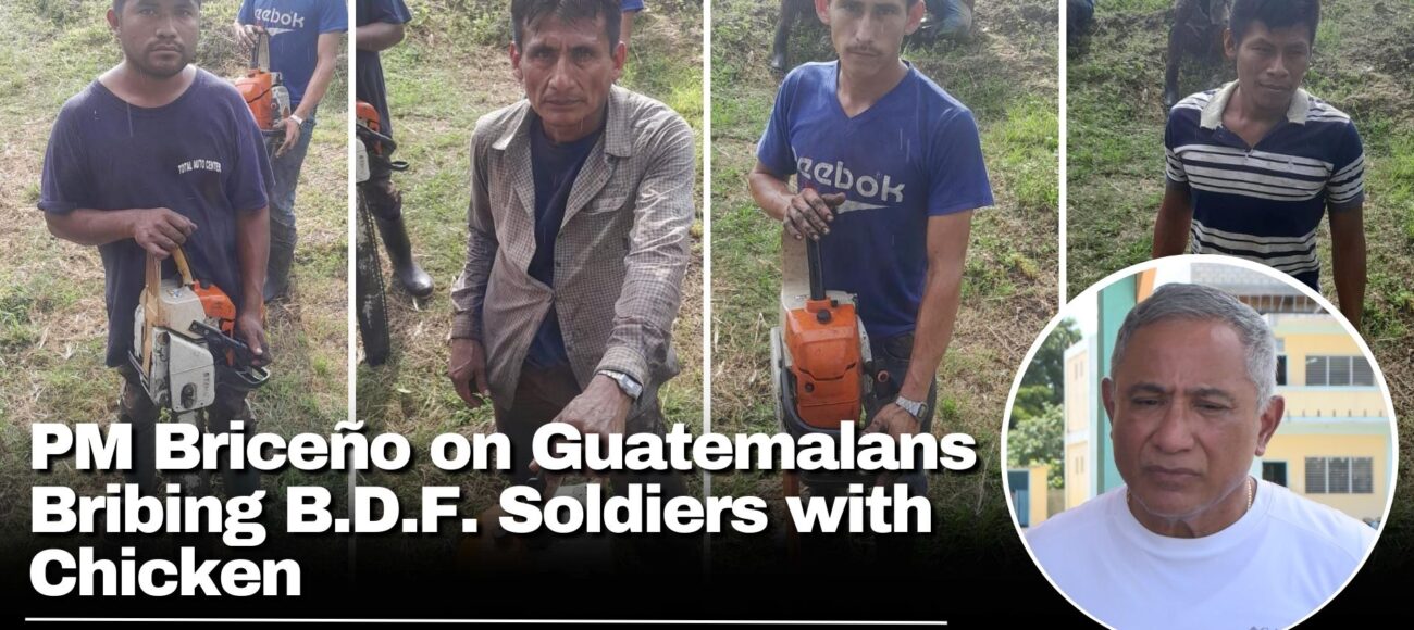 PM Briceño on Guatemalans Bribing B.D.F. Soldiers with Chicken