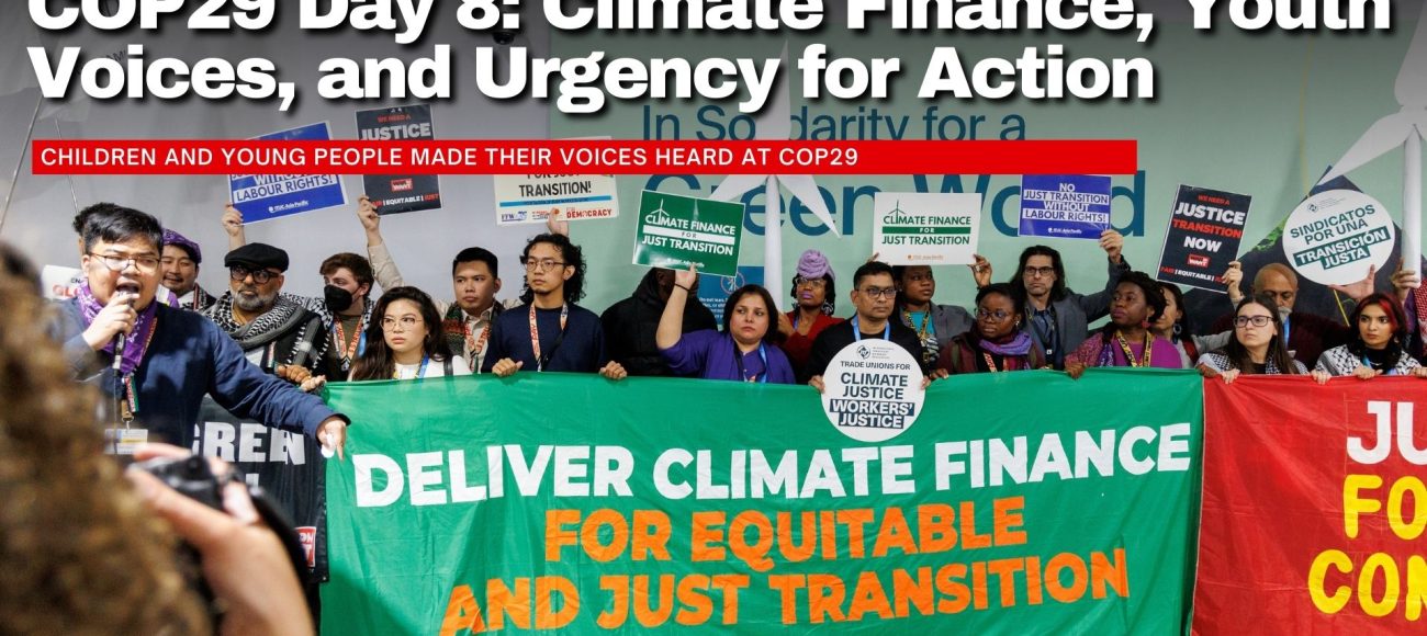 COP29 Day 8: Climate Finance, Youth Voices, and Urgency for Action