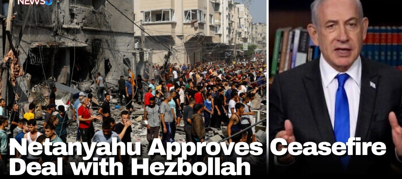 Netanyahu Approves Ceasefire Deal with Hezbollah