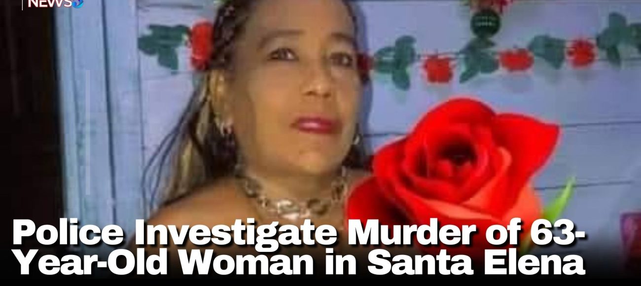 Police Investigate Murder of 63-Year-Old Woman in Santa Elena