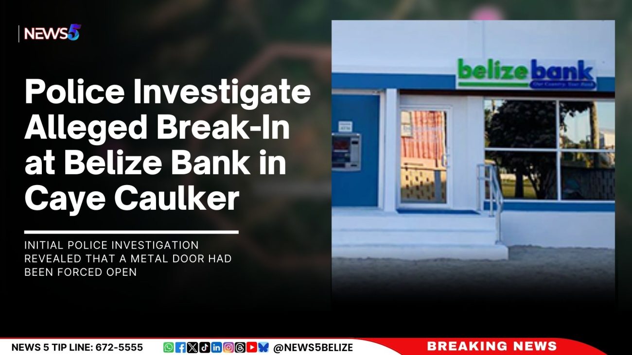 Police Investigate Alleged Break-In at Belize Bank in Caye Caulker