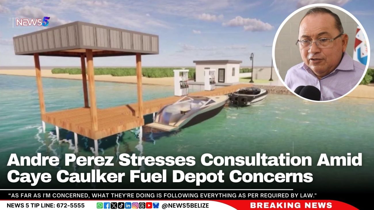 Andre Perez Stresses Consultation Amid Caye Caulker Fuel Depot Concerns