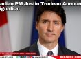 Canadian PM Justin Trudeau Announces Resignation