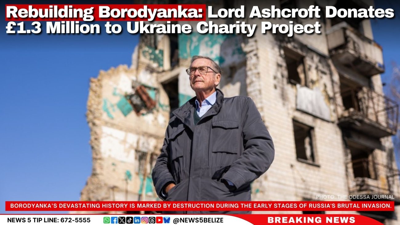 Rebuilding Borodyanka: Lord Ashcroft Donates £1.3 Million to Ukraine Charity Project