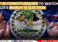 Top 10 Constituencies to Watch in Belize's March 12 Election