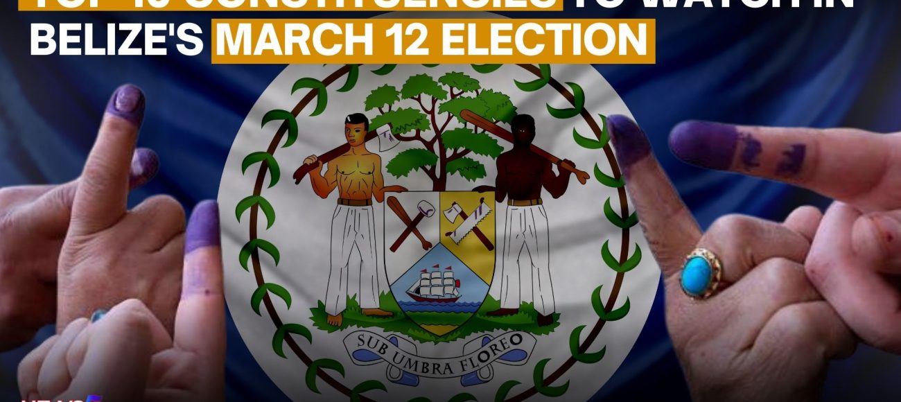 Top 10 Constituencies to Watch in Belize's March 12 Election