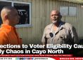 Objections to Voter Eligibility Cause Early Chaos in Cayo North