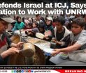 US Defends Israel at ICJ, Says No Obligation to Work with UNRWA
