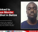 Man Linked to Previous Murder Case Shot in Belize City