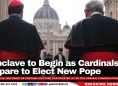 Conclave to Begin as Cardinals Prepare to Elect New Pope