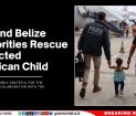 U.S. and Belize Authorities Rescue Abducted American Child