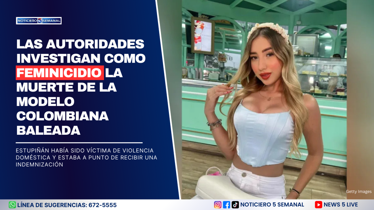 Las Autoridades Investigan Como Feminicidio la Muerte de la Modelo Colombiana Baleada